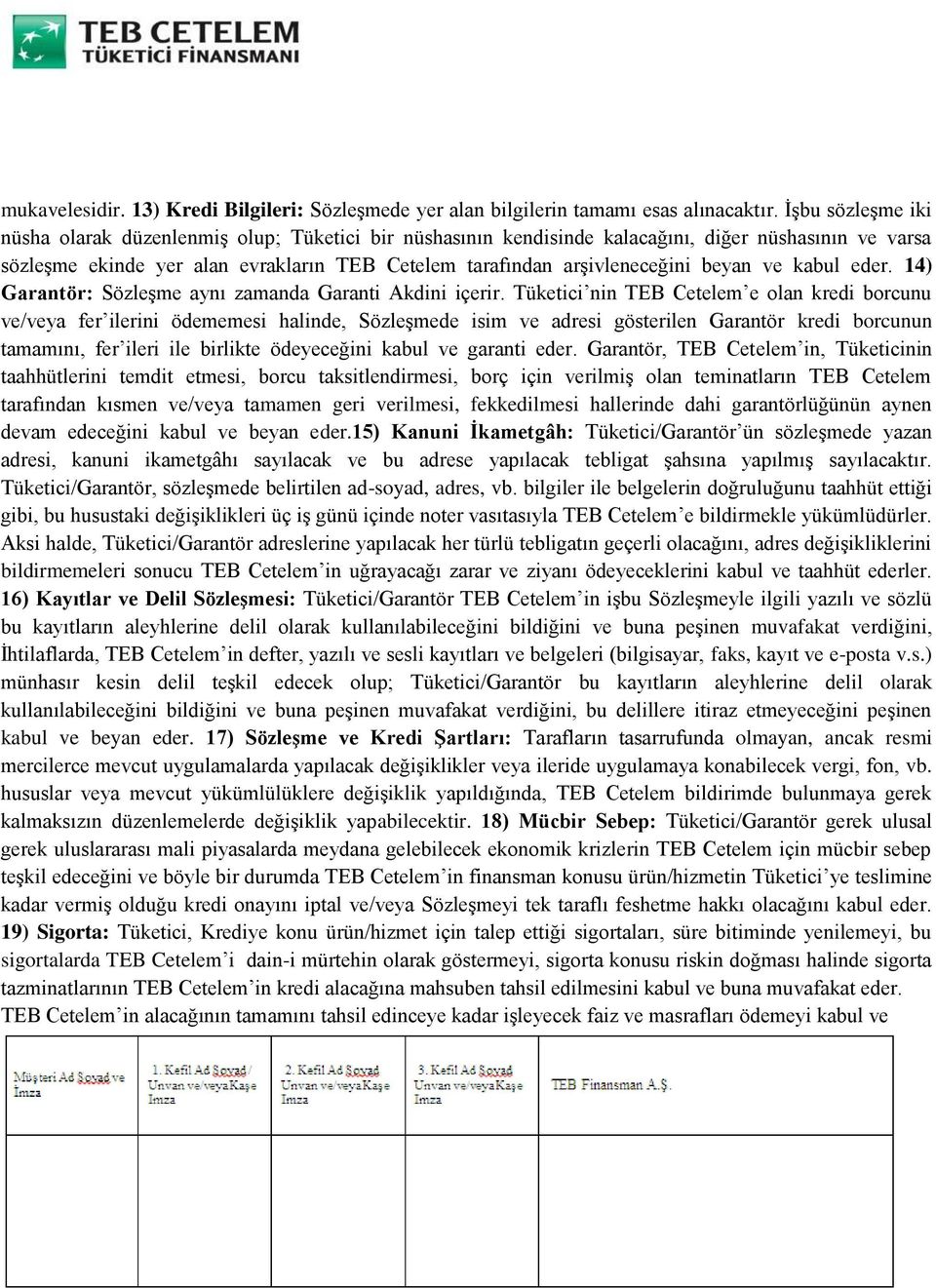 beyan ve kabul eder. 14) Garantör: Sözleşme aynı zamanda Garanti Akdini içerir.