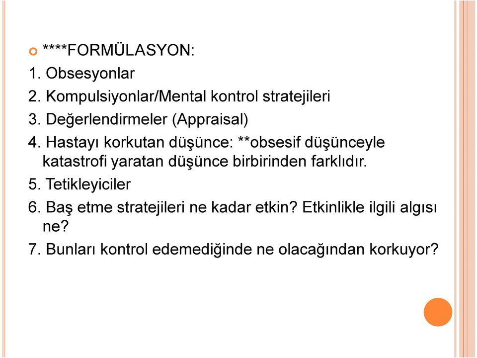 Hastayı korkutan düşünce: **obsesif düşünceyle katastrofi yaratan düşünce birbirinden