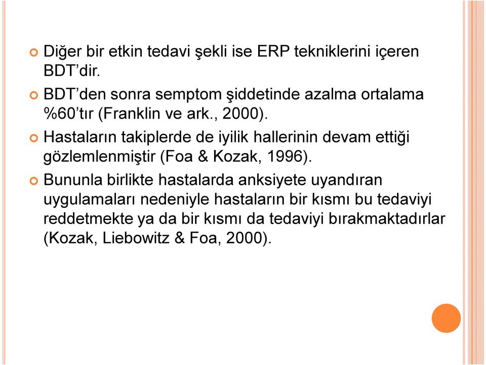 Hastaların takiplerde de iyilik hallerinin devam ettiği gözlemlenmiştir (Foa & Kozak, 1996).