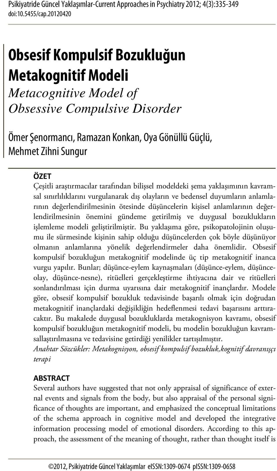 araştırmacılar tarafından bilişsel modeldeki şema yaklaşımının kavramsal sınırlılıklarını vurgulanarak dış olayların ve bedensel duyumların anlamlarının değerlendirilmesinin ötesinde düşüncelerin