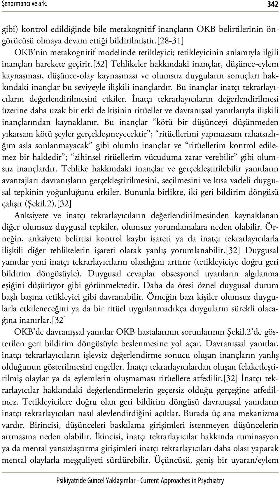 [32] Tehlikeler hakkındaki inançlar, düşünce-eylem kaynaşması, düşünce-olay kaynaşması ve olumsuz duyguların sonuçları hakkındaki inançlar bu seviyeyle ilişkili inançlardır.