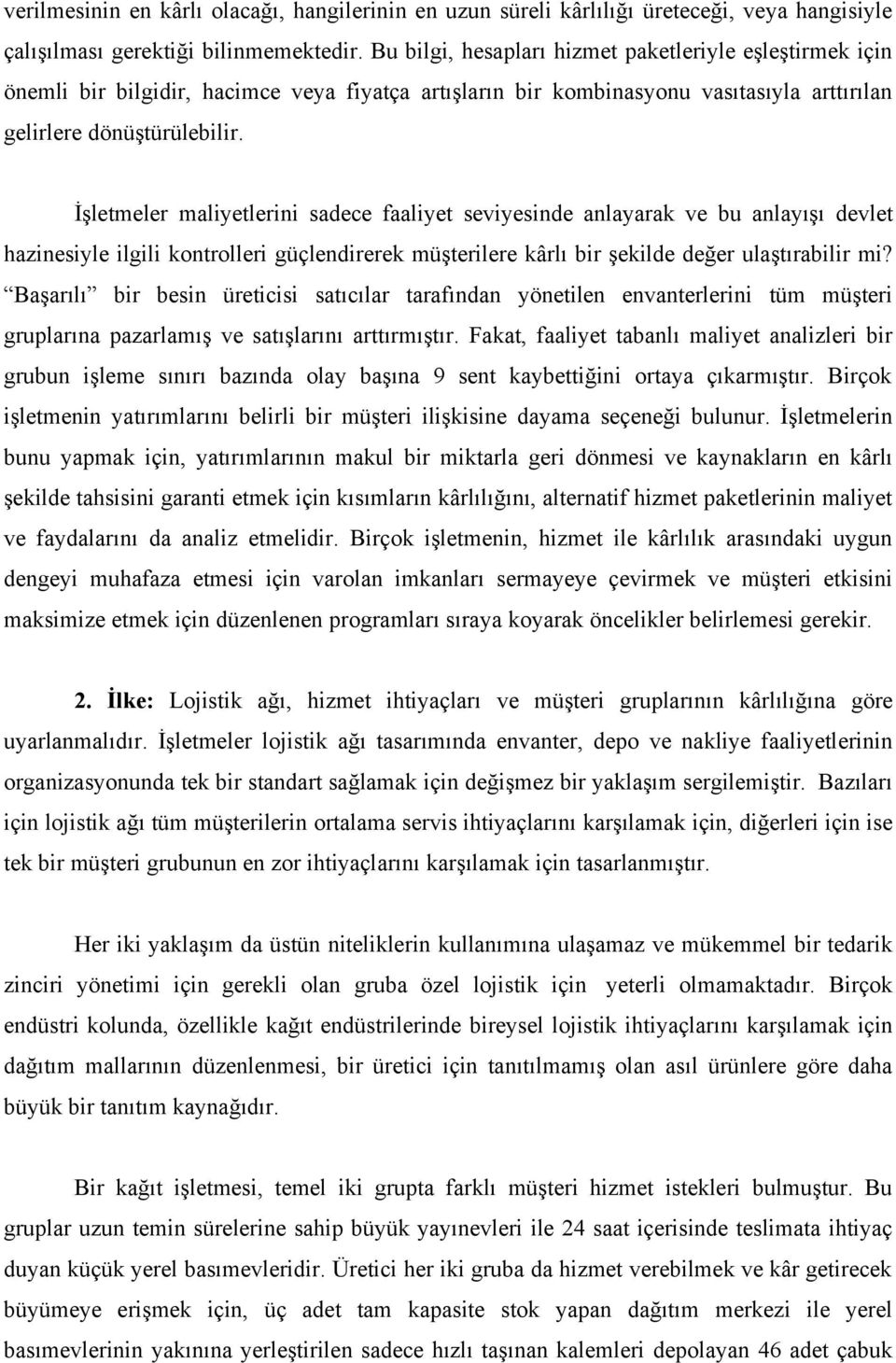 İşletmeler maliyetlerini sadece faaliyet seviyesinde anlayarak ve bu anlayışı devlet hazinesiyle ilgili kontrolleri güçlendirerek müşterilere kârlı bir şekilde değer ulaştırabilir mi?