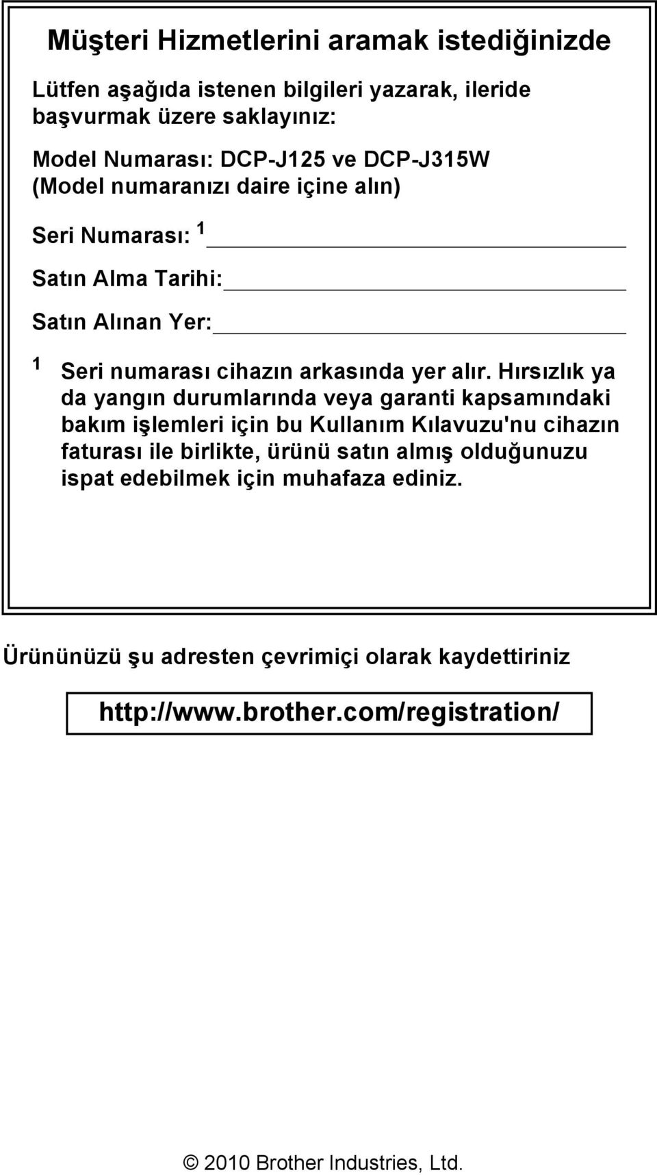 Hırsızlık ya da yangın durumlarında veya garanti kapsamındaki bakım işlemleri için bu Kullanım Kılavuzu'nu cihazın faturası ile birlikte, ürünü satın