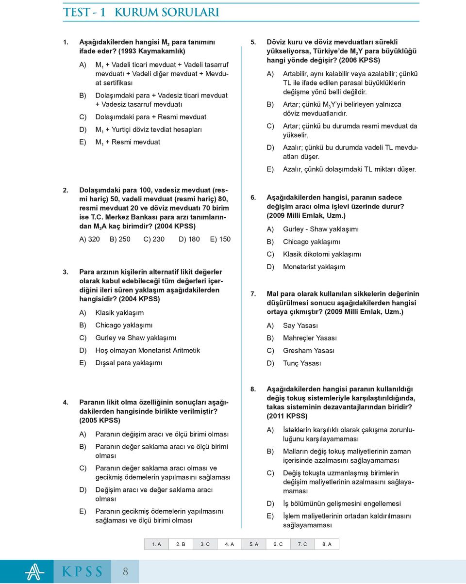 Dolaşımdaki para + Resmi mevduat D) M 1 + Yurtiçi döviz tevdiat hesapları E) M 1 + Resmi mevduat 5.