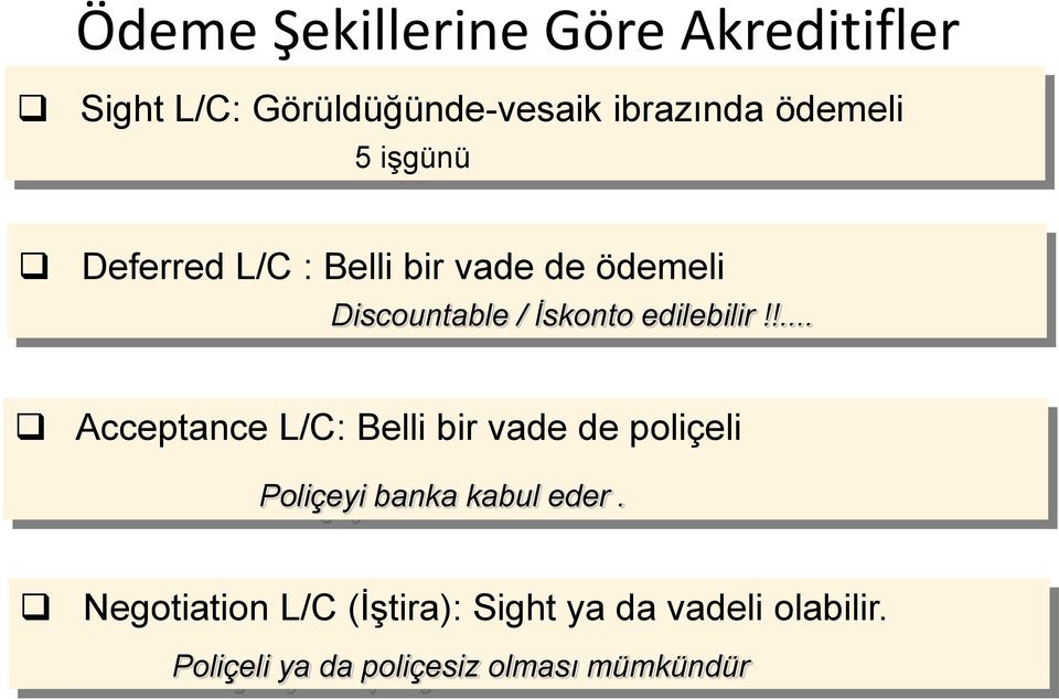 !... Acceptance L/C: Belli bir vade de poliçeli Poliçeyi banka kabul eder.