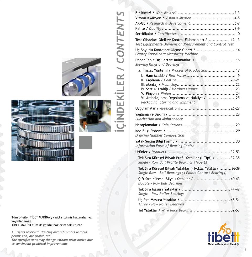 .. 14 Gantry Coordinate Measuring Machine Döner Tabla Dişlileri ve Rulmanları /...16 Slewing Rings and Bearings a. İmalat Yöntemi / Process of Production...17 I. Ham Madde / Raw Materials...19 II.