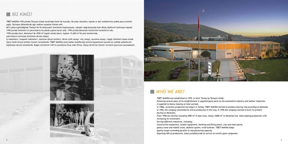 1990 yılında üretimini ve yatırımlarını bu yönde yapma kararı aldı. 1996 yılında Menemen tesislerinin temellerini attı.