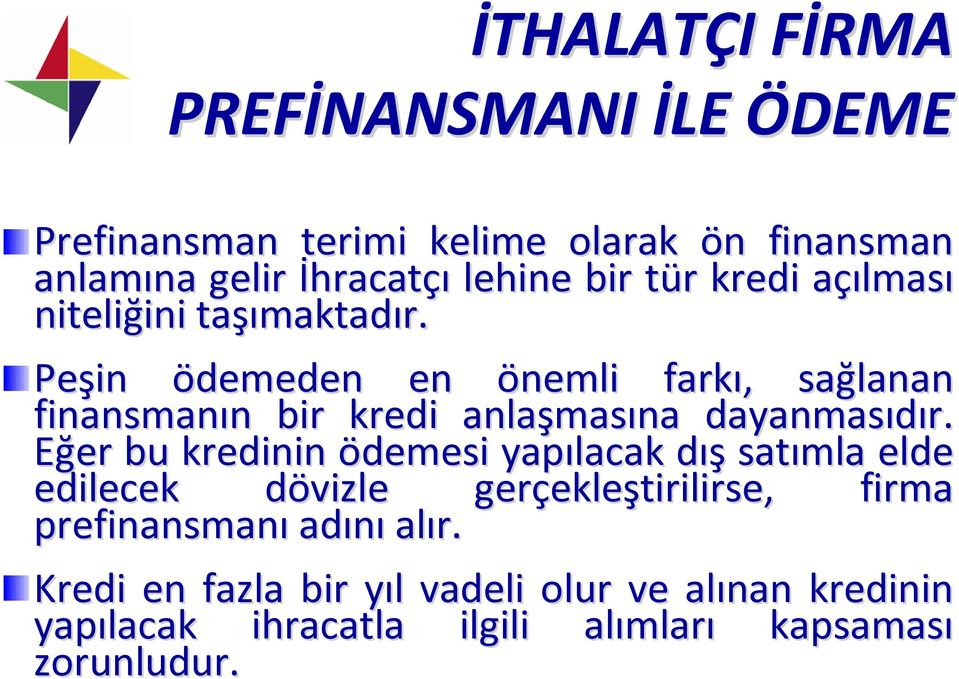 Peşin ödemeden en önemli farkı,, sağlanan finansmanın n bir kredi anlaşmas masına dayanmasıdır.