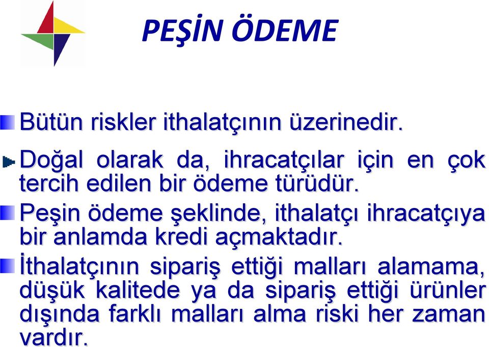 Peşin ödeme şeklinde, ithalatçı ihracatçıya bir anlamda kredi açmaktada maktadır.