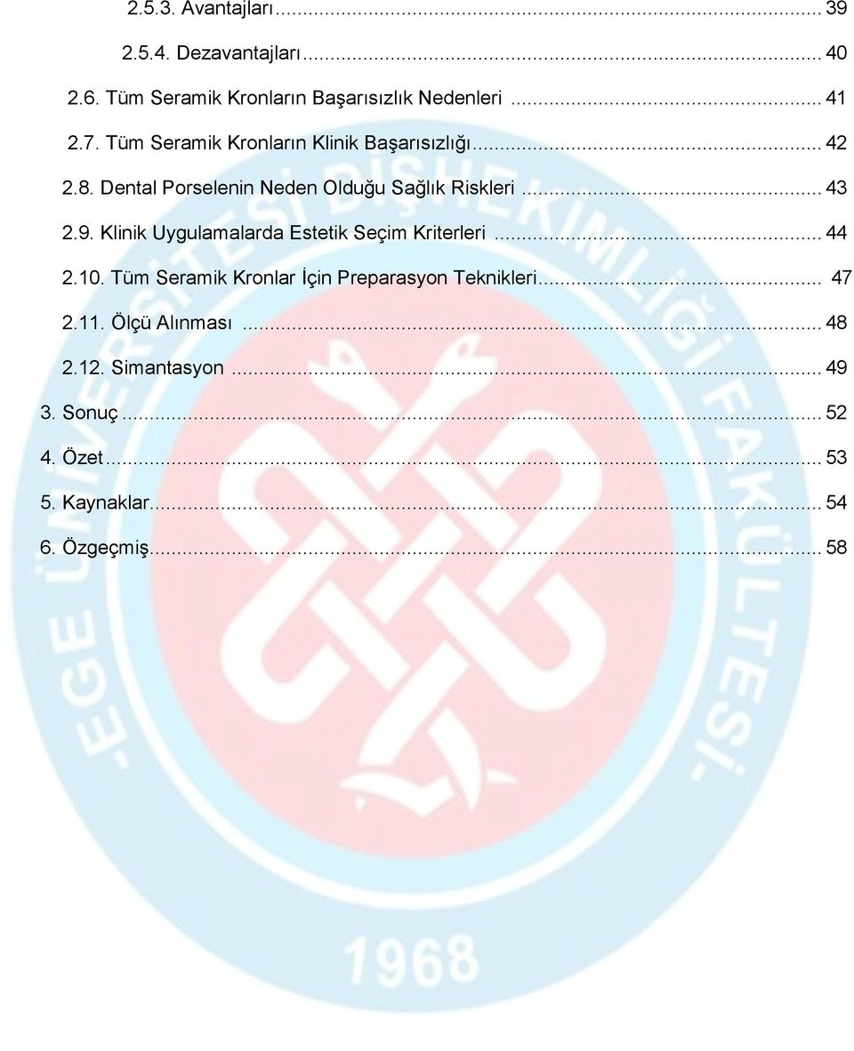 Klinik Uygulamalarda Estetik Seçim Kriterleri... 44 2.10. Tüm Seramik Kronlar İçin Preparasyon Teknikleri... 47 2.