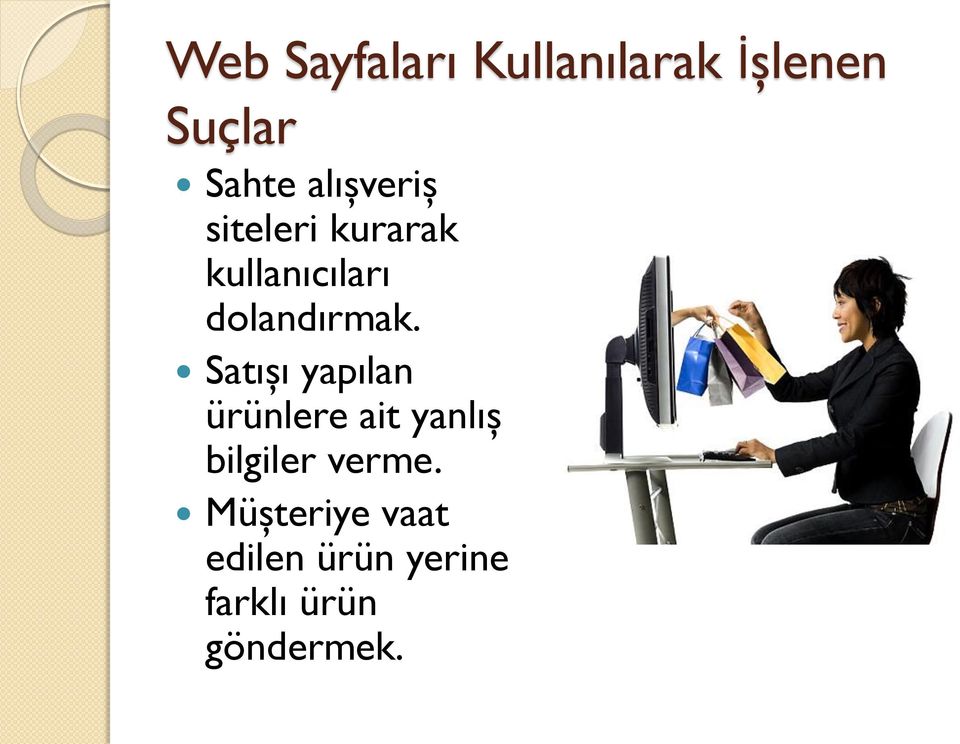 Satışı yapılan ürünlere ait yanlış bilgiler verme.