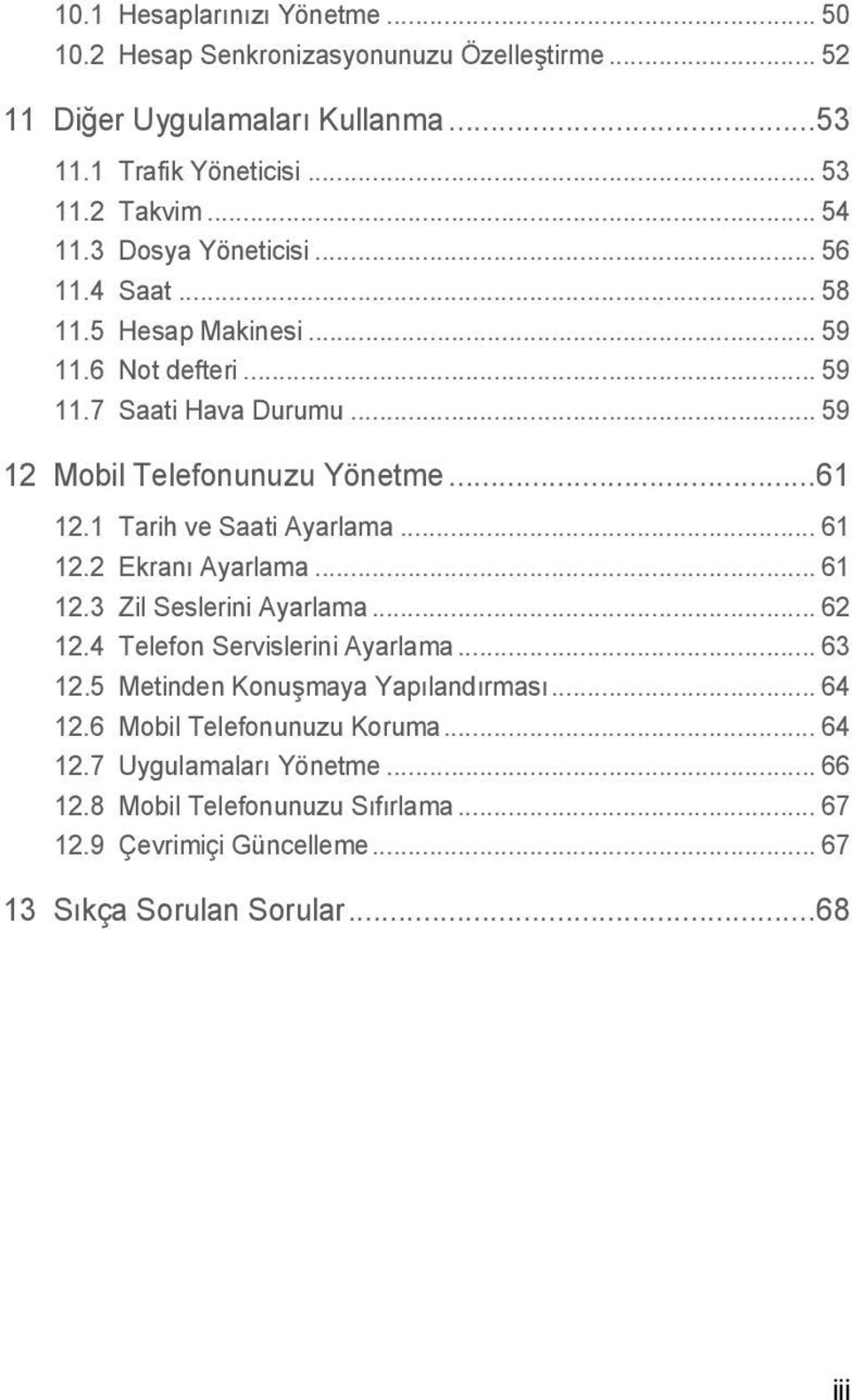 1 Tarih ve Saati Ayarlama... 61 12.2 Ekranı Ayarlama... 61 12.3 Zil Seslerini Ayarlama... 62 12.4 Telefon Servislerini Ayarlama... 63 12.