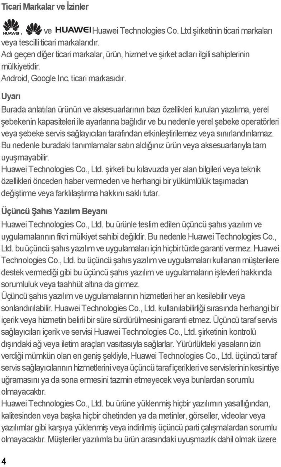 Uyarı Burada anlatılan ürünün ve aksesuarlarının bazı özellikleri kurulan yazılıma, yerel şebekenin kapasiteleri ile ayarlarına bağlıdır ve bu nedenle yerel şebeke operatörleri veya şebeke servis