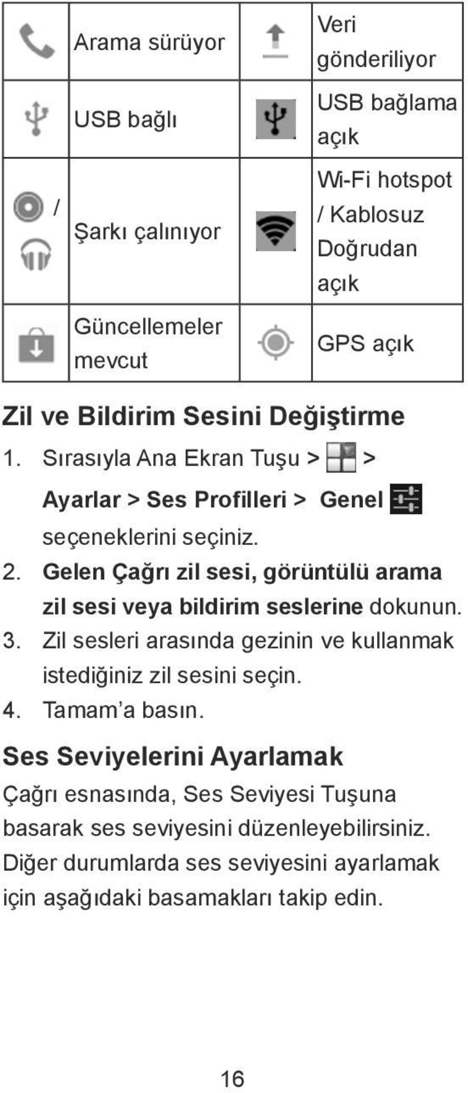 Gelen Çağrı zil sesi, görüntülü arama zil sesi veya bildirim seslerine dokunun. 3. Zil sesleri arasında gezinin ve kullanmak istediğiniz zil sesini seçin. 4.