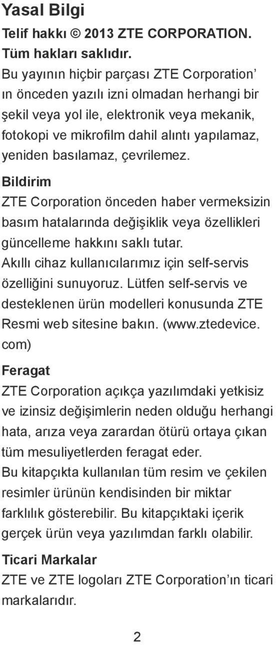 çevrilemez. Bildirim ZTE Corporation önceden haber vermeksizin basım hatalarında değişiklik veya özellikleri güncelleme hakkını saklı tutar.