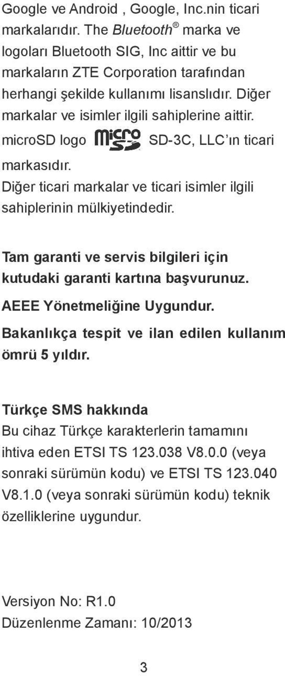 Tam garanti ve servis bilgileri için kutudaki garanti kartına başvurunuz. AEEE Yönetmeliğine Uygundur. Bakanlıkça tespit ve ilan edilen kullanım ömrü 5 yıldır.