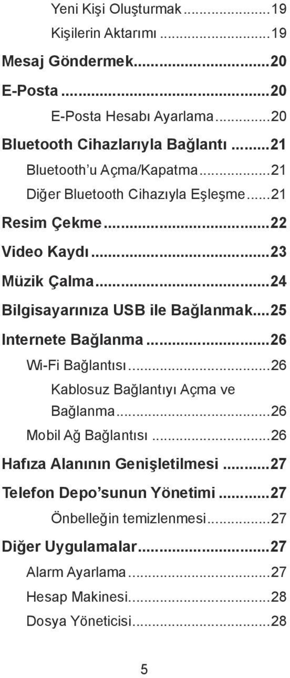 ..24 Bilgisayarınıza USB ile Bağlanmak...25 Internete Bağlanma...26 Wi-Fi Bağlantısı...26 Kablosuz Bağlantıyı Açma ve Bağlanma...26 Mobil Ağ Bağlantısı.