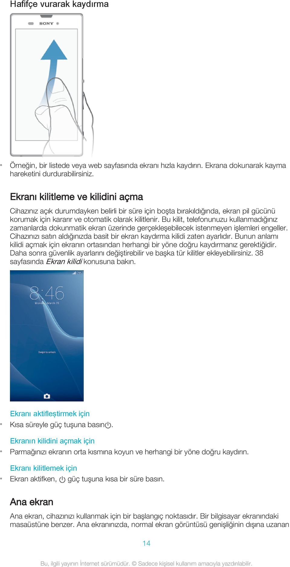 Bu kilit, telefonunuzu kullanmadığınız zamanlarda dokunmatik ekran üzerinde gerçekleşebilecek istenmeyen işlemleri engeller.