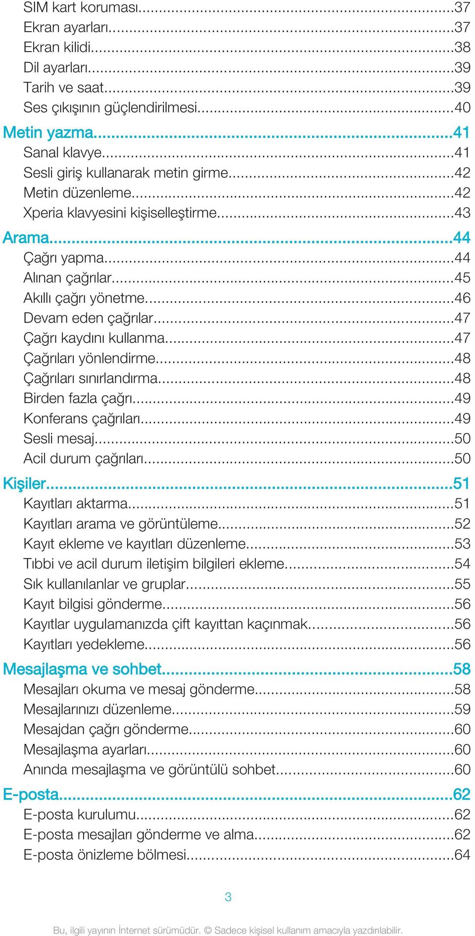 ..47 Çağrı kaydını kullanma...47 Çağrıları yönlendirme...48 Çağrıları sınırlandırma...48 Birden fazla çağrı...49 Konferans çağrıları...49 Sesli mesaj...50 Acil durum çağrıları...50 Kişiler.