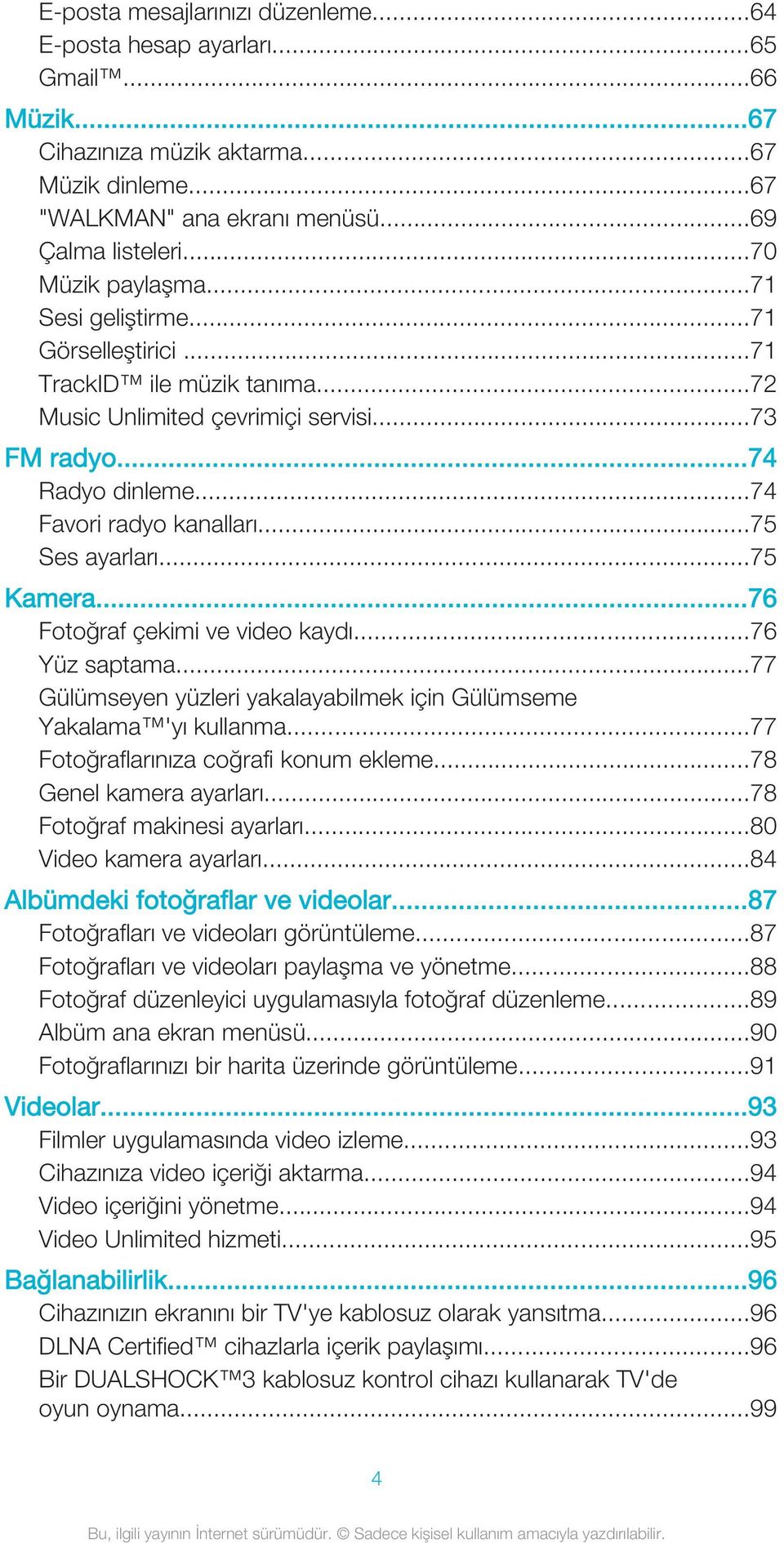 ..75 Ses ayarları...75 Kamera...76 Fotoğraf çekimi ve video kaydı...76 Yüz saptama...77 Gülümseyen yüzleri yakalayabilmek için Gülümseme Yakalama 'yı kullanma...77 Fotoğraflarınıza coğrafi konum ekleme.