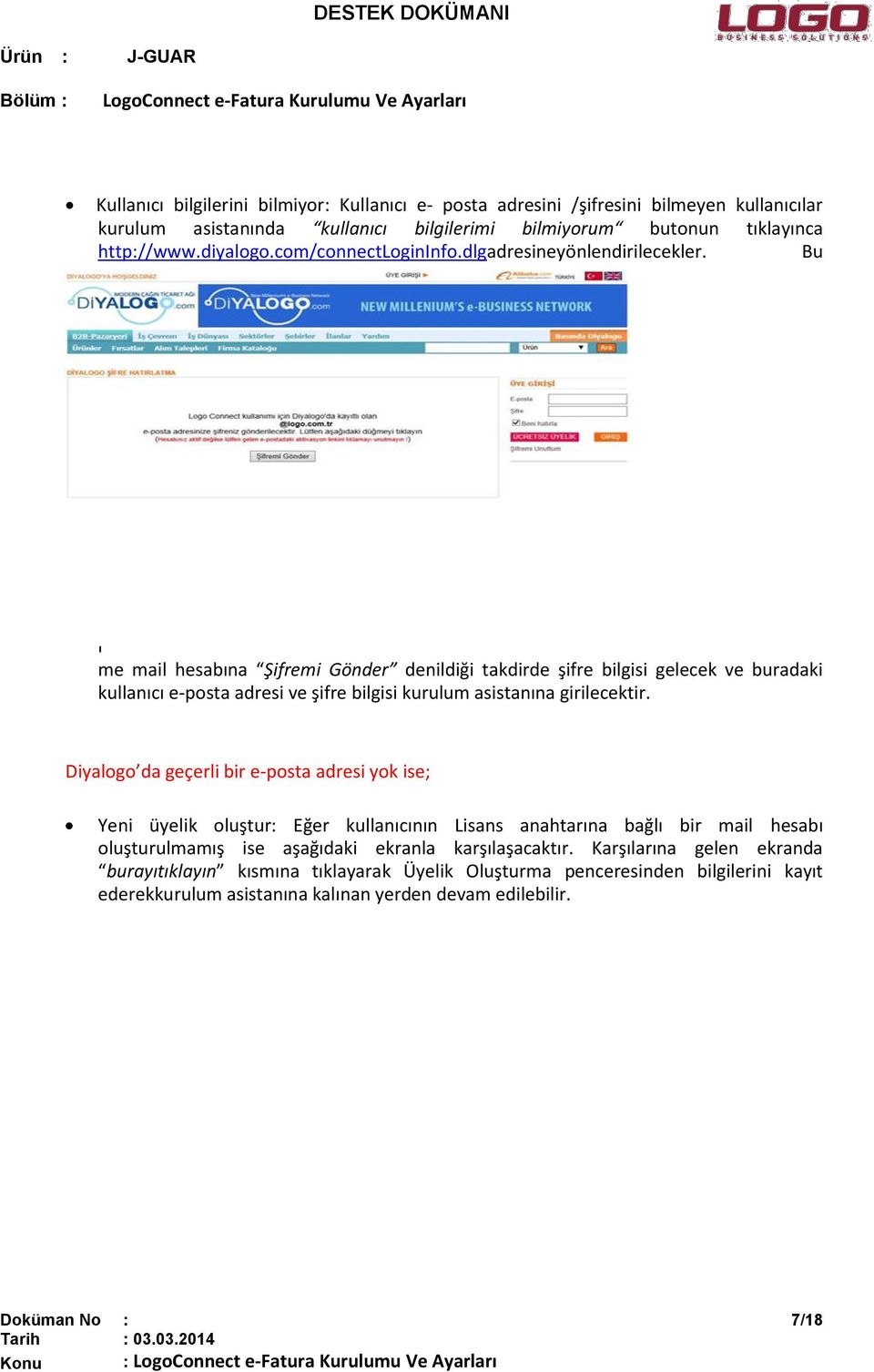 Bu e k r a n d a g ö r d ü k l e r i me mail hesabına Şifremi Gönder denildiği takdirde şifre bilgisi gelecek ve buradaki kullanıcı e-posta adresi ve şifre bilgisi kurulum asistanına girilecektir.