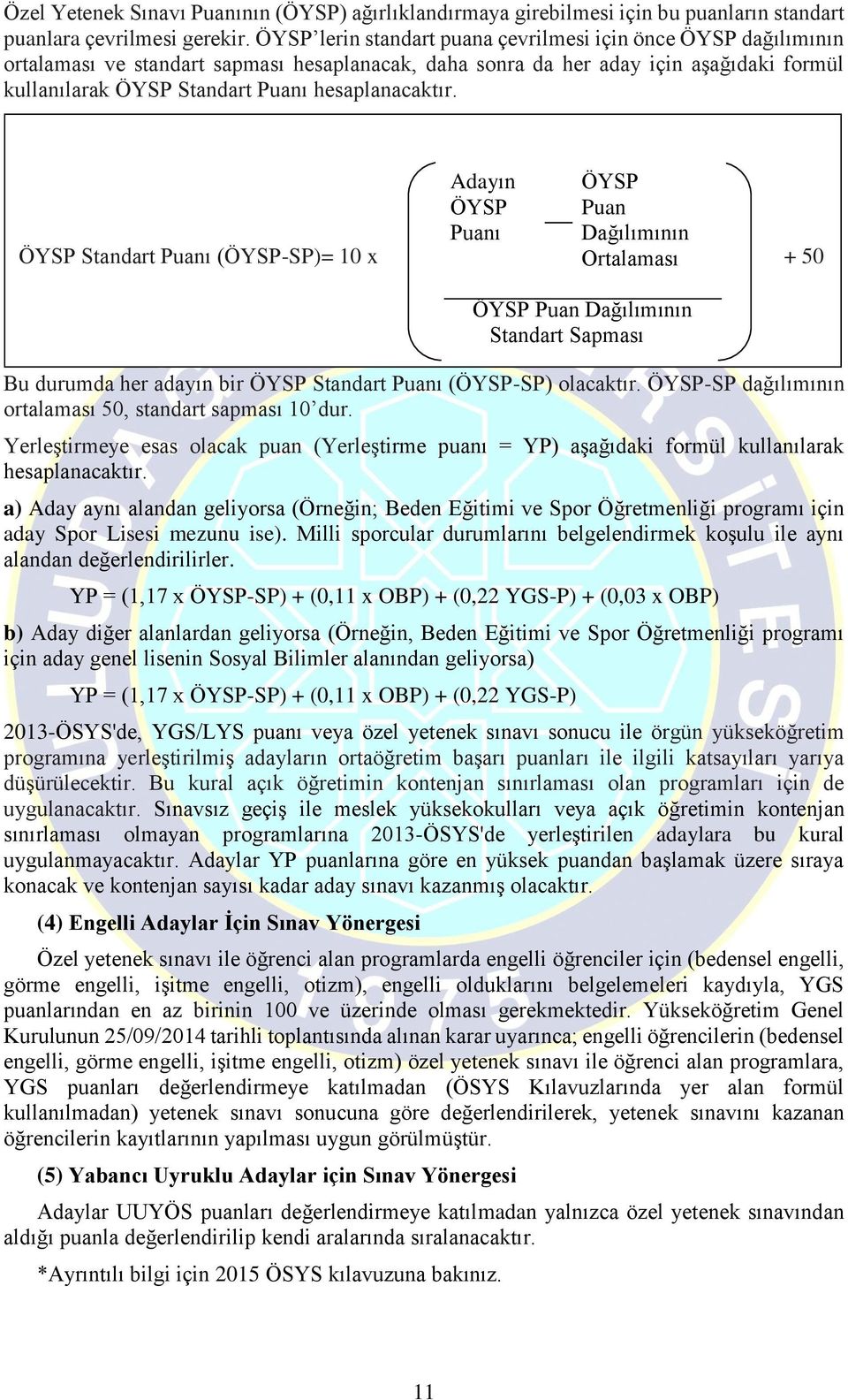 Adayın ÖYSP ÖYSP Puan Puanı Dağılımının ÖYSP Standart Puanı (ÖYSP-SP)= 10 x Ortalaması + 50 Bu durumda her adayın bir ÖYSP Standart Puanı (ÖYSP-SP) olacaktır.