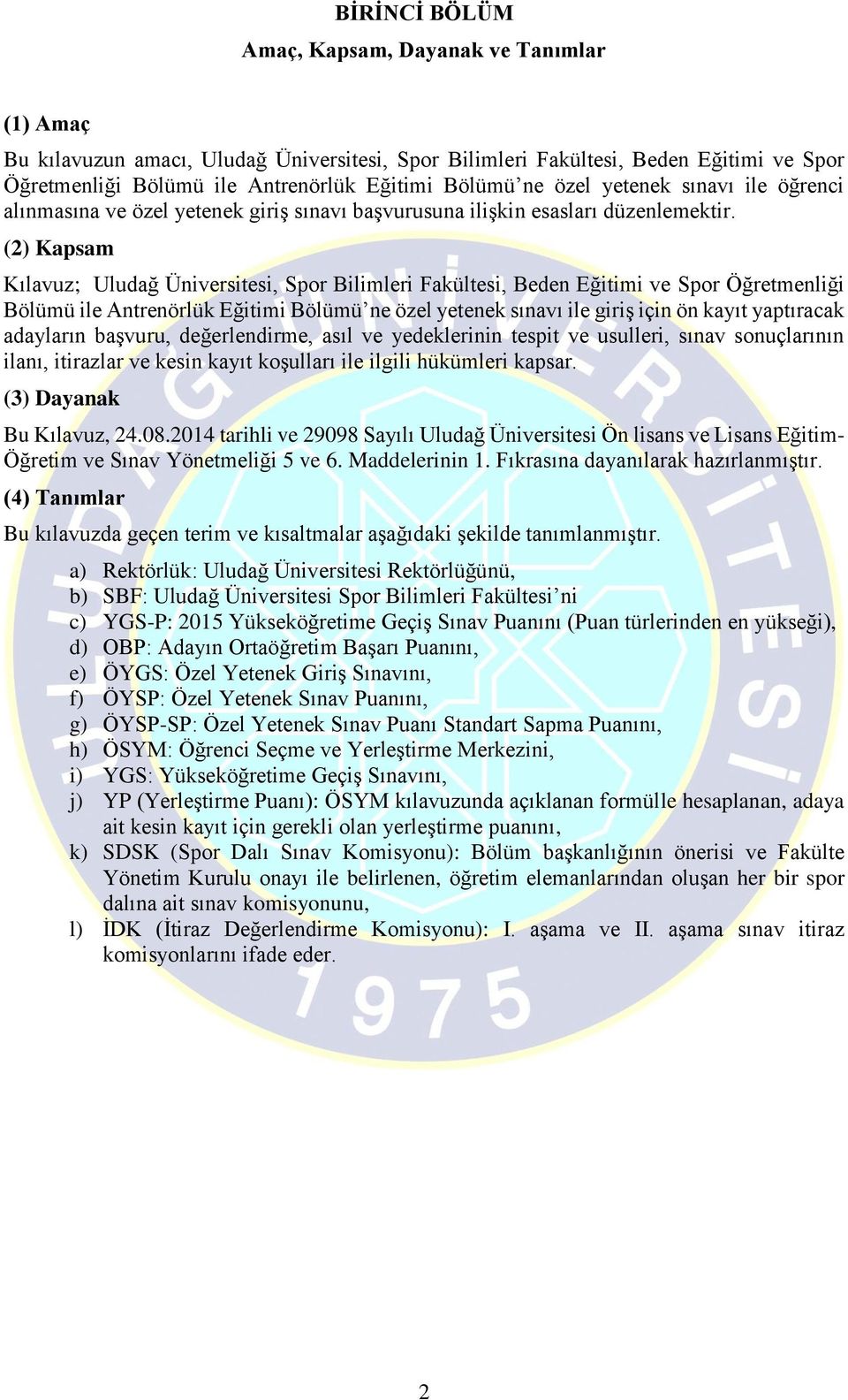 (2) Kapsam Kılavuz; Uludağ Üniversitesi, Spor Bilimleri Fakültesi, Beden Eğitimi ve Spor Öğretmenliği Bölümü ile Antrenörlük Eğitimi Bölümü ne özel yetenek sınavı ile giriş için ön kayıt yaptıracak