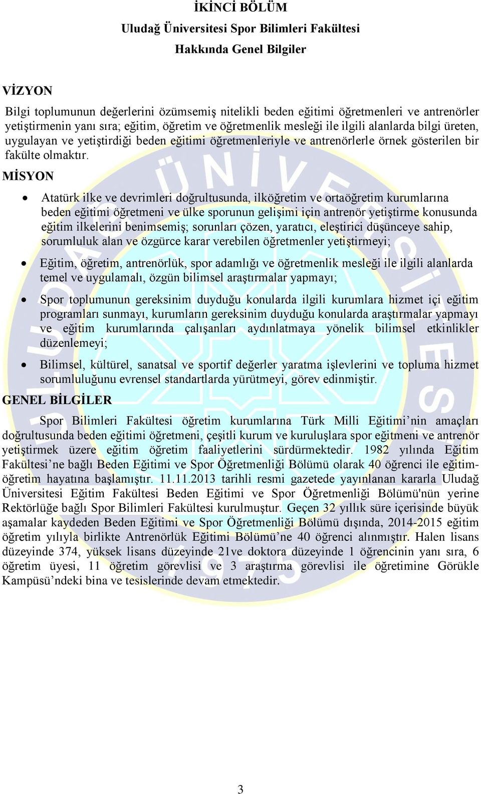 MİSYON Atatürk ilke ve devrimleri doğrultusunda, ilköğretim ve ortaöğretim kurumlarına beden eğitimi öğretmeni ve ülke sporunun gelişimi için antrenör yetiştirme konusunda eğitim ilkelerini