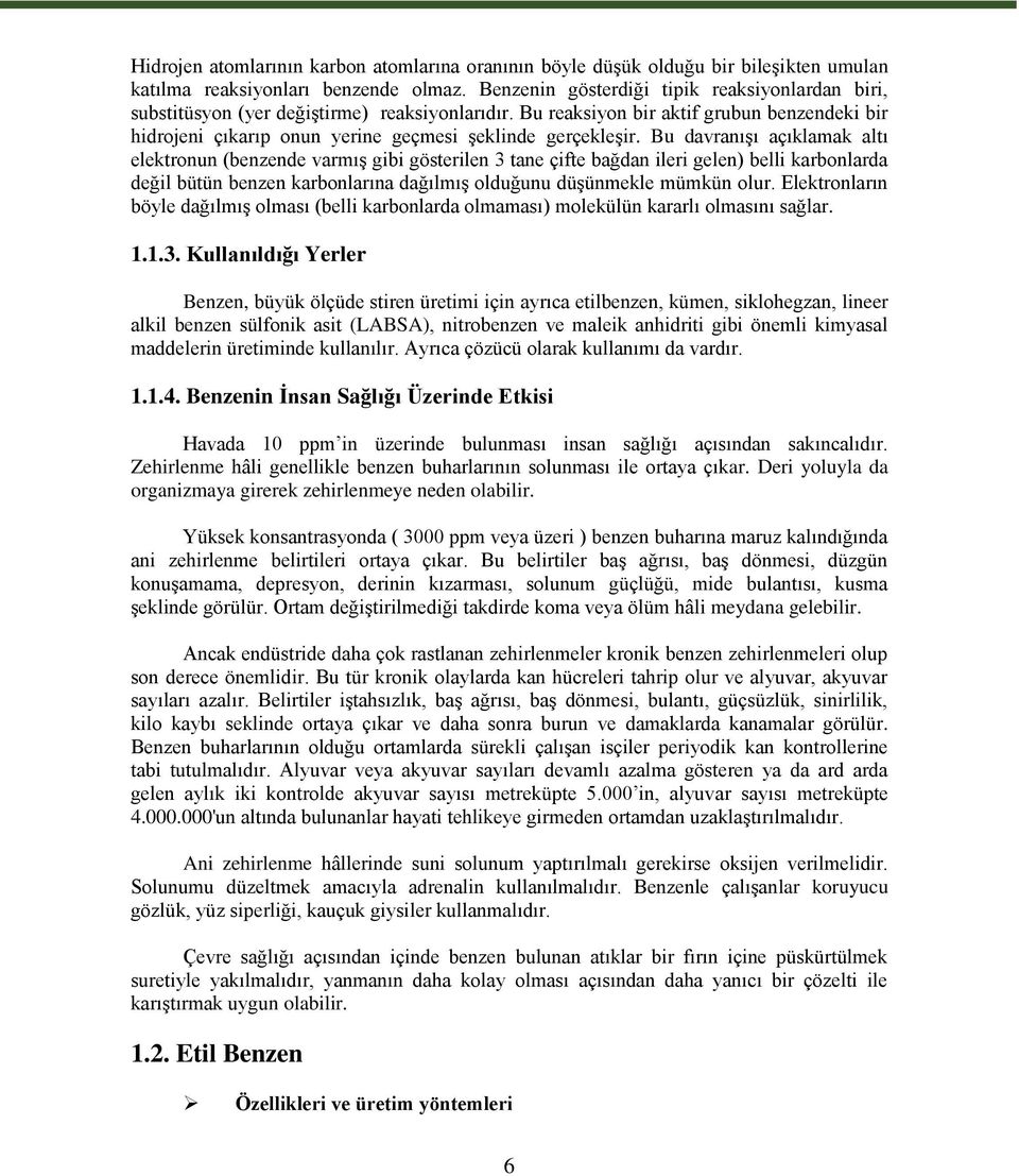 Bu davranışı açıklamak altı elektronun (benzende varmış gibi gösterilen 3 tane çifte bağdan ileri gelen) belli karbonlarda değil bütün benzen karbonlarına dağılmış olduğunu düşünmekle mümkün olur.