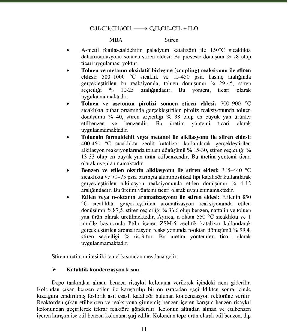 Toluen ve metanın oksidatif birleşme (coupling) reaksiyonu ile stiren eldesi: 500 1000 C sıcaklık ve 15-450 psia basınç aralığında gerçekleştirilen bu reaksiyonda, toluen dönüşümü % 29-45, stiren