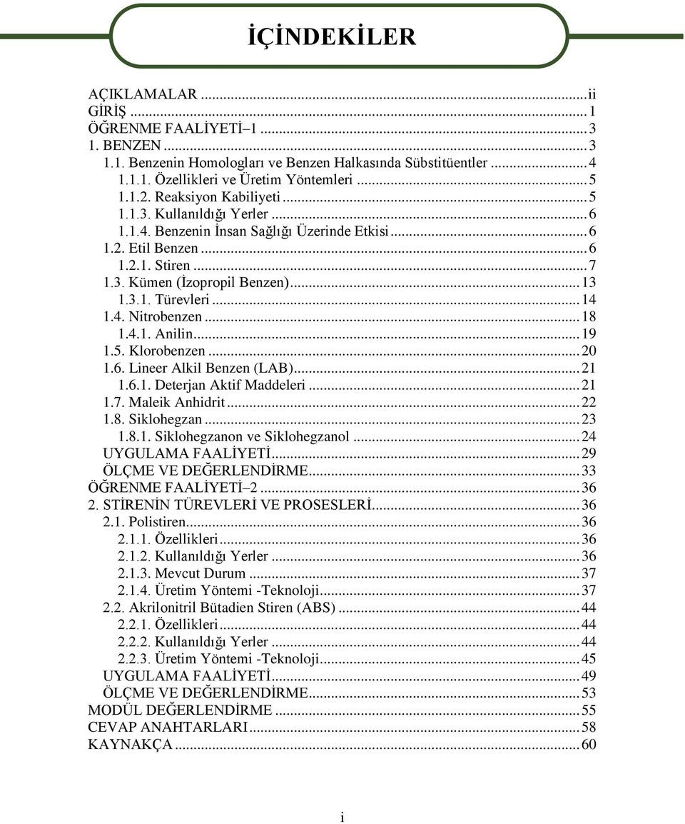 .. 14 1.4. Nitrobenzen... 18 1.4.1. Anilin... 19 1.5. Klorobenzen... 20 1.6. Lineer Alkil Benzen (LAB)... 21 1.6.1. Deterjan Aktif Maddeleri... 21 1.7. Maleik Anhidrit... 22 1.8. Siklohegzan... 23 1.