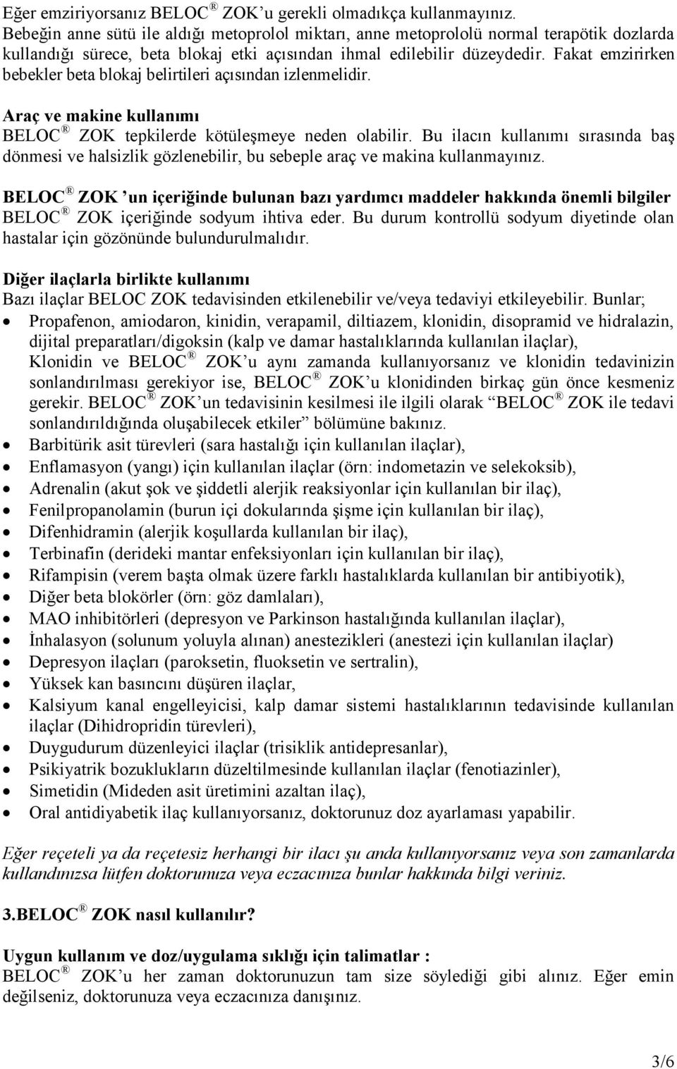 Fakat emzirirken bebekler beta blokaj belirtileri açısından izlenmelidir. Araç ve makine kullanımı BELOC ZOK tepkilerde kötüleşmeye neden olabilir.