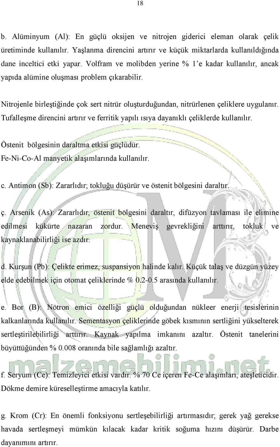 Tufalleşme direncini artırır ve ferritik yapılı ısıya dayanıklı çeliklerde kullanılır. Östenit bölgesinin daraltma etkisi güçlüdür. Fe-Ni-Co-Al manyetik alaşımlarında kullanılır. c.