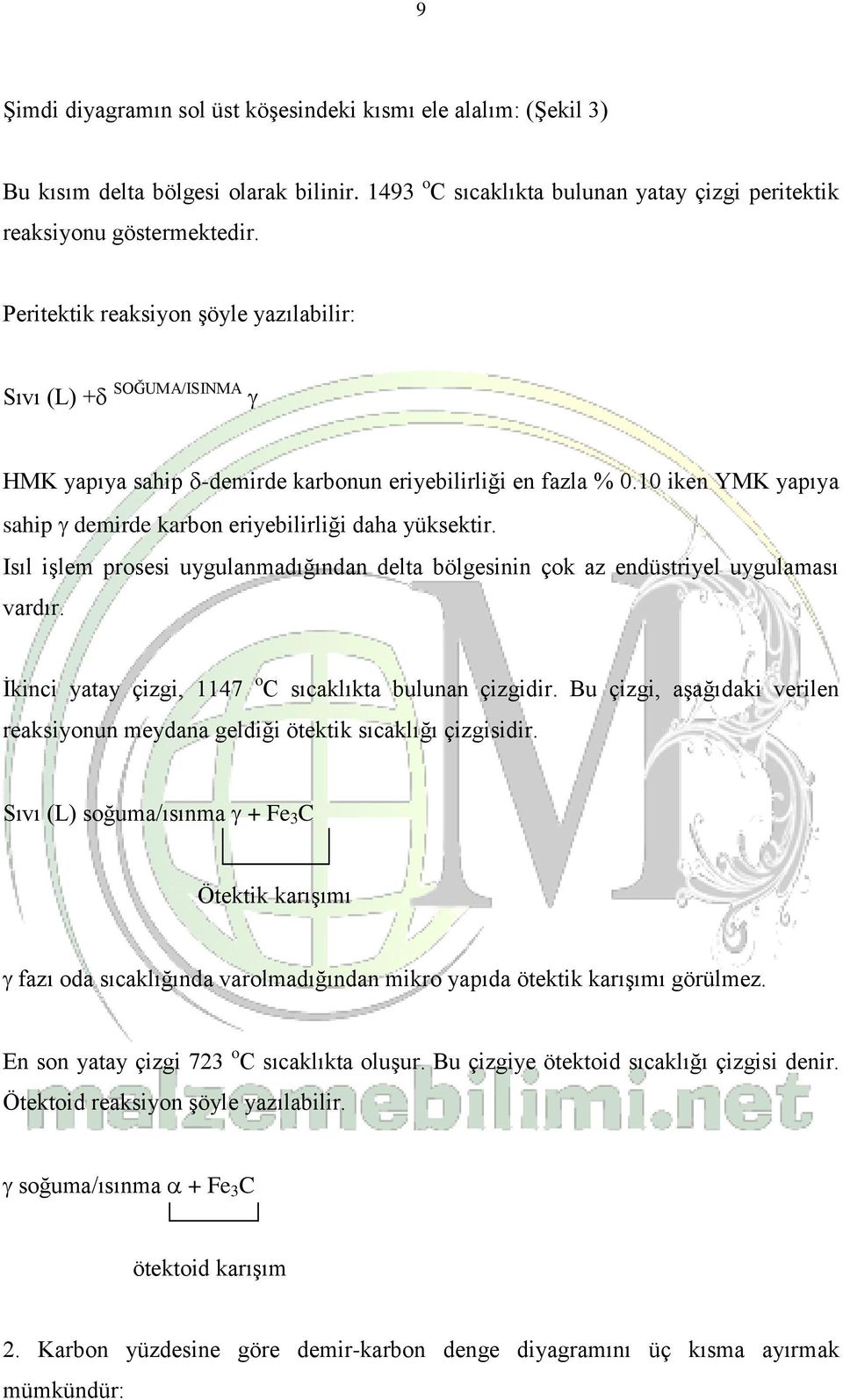 Isıl işlem prosesi uygulanmadığından delta bölgesinin çok az endüstriyel uygulaması vardır. İkinci yatay çizgi, 1147 o C sıcaklıkta bulunan çizgidir.