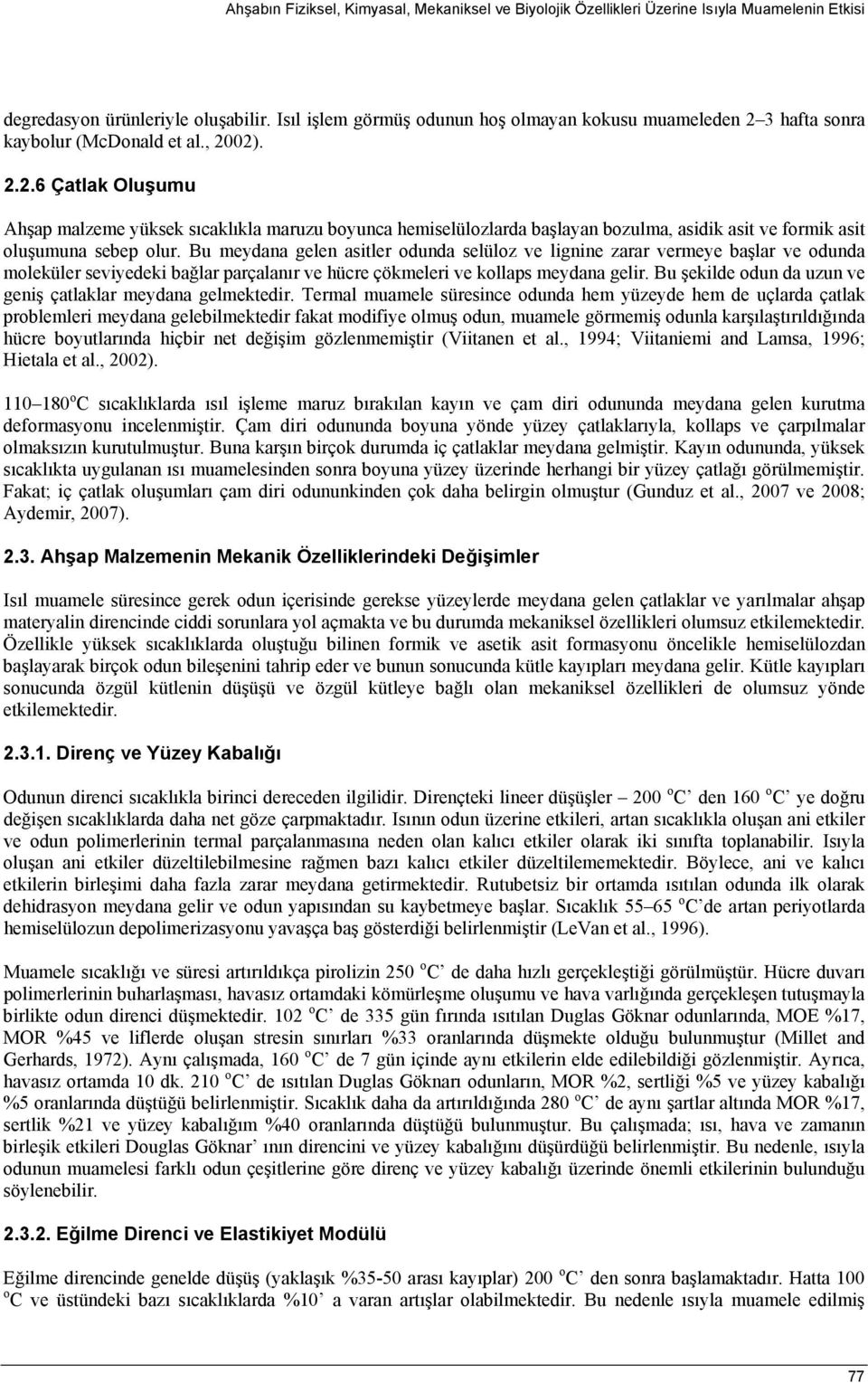 Bu meydana gelen asitler dunda selülz ve lignine zarar vermeye başlar ve dunda mleküler seviyedeki bağlar parçalanır ve hücre çökmeleri ve kllaps meydana gelir.