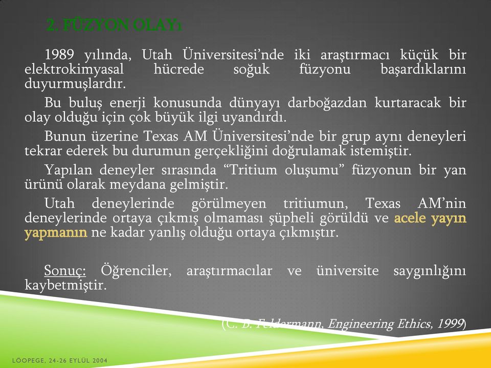 Bunun üzerine Texas AM Üniversitesi nde bir grup aynı deneyleri tekrar ederek bu durumun gerçekliğini doğrulamak istemiştir.