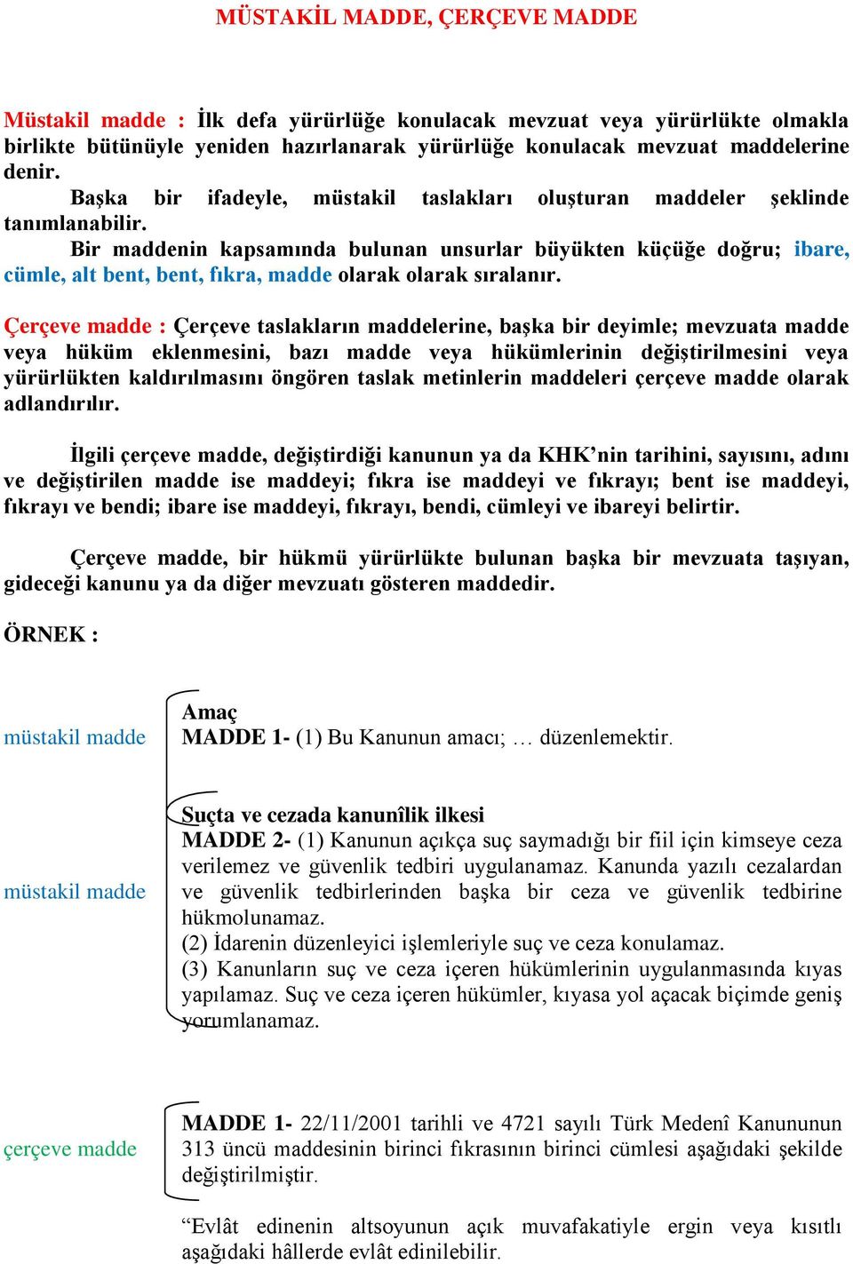 Bir maddenin kapsamında bulunan unsurlar büyükten küçüğe doğru; ibare, cümle, alt bent, bent, fıkra, madde olarak olarak sıralanır.