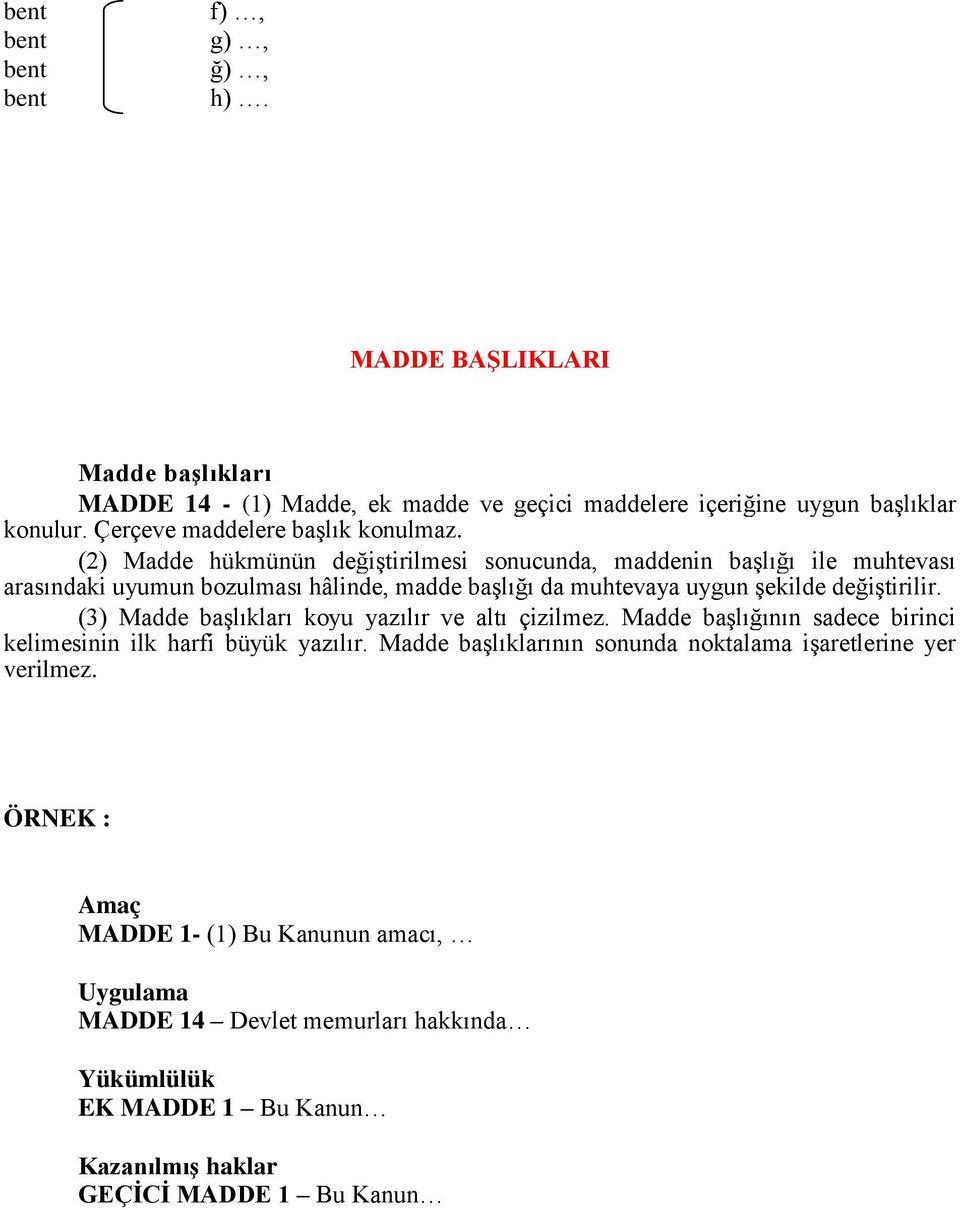 (2) Madde hükmünün değiştirilmesi sonucunda, maddenin başlığı ile muhtevası arasındaki uyumun bozulması hâlinde, madde başlığı da muhtevaya uygun şekilde değiştirilir.