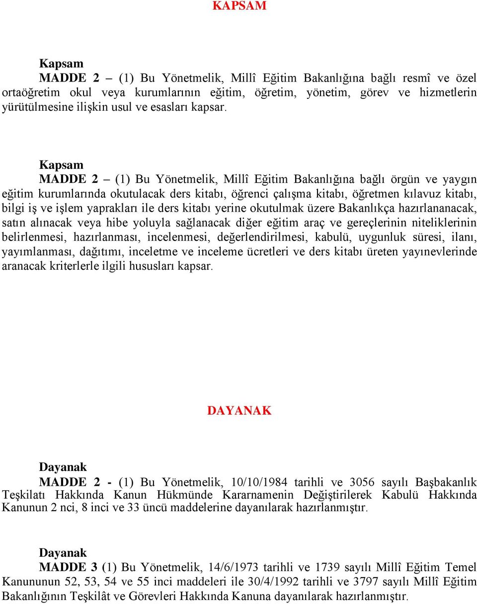 Kapsam MADDE 2 (1) Bu Yönetmelik, Millî Eğitim Bakanlığına bağlı örgün ve yaygın eğitim kurumlarında okutulacak ders kitabı, öğrenci çalışma kitabı, öğretmen kılavuz kitabı, bilgi iş ve işlem