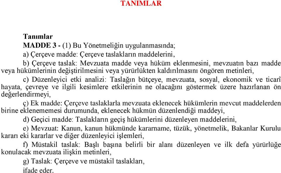 kesimlere etkilerinin ne olacağını göstermek üzere hazırlanan ön değerlendirmeyi, ç) Ek madde: Çerçeve taslaklarla mevzuata eklenecek hükümlerin mevcut maddelerden birine eklenememesi durumunda,