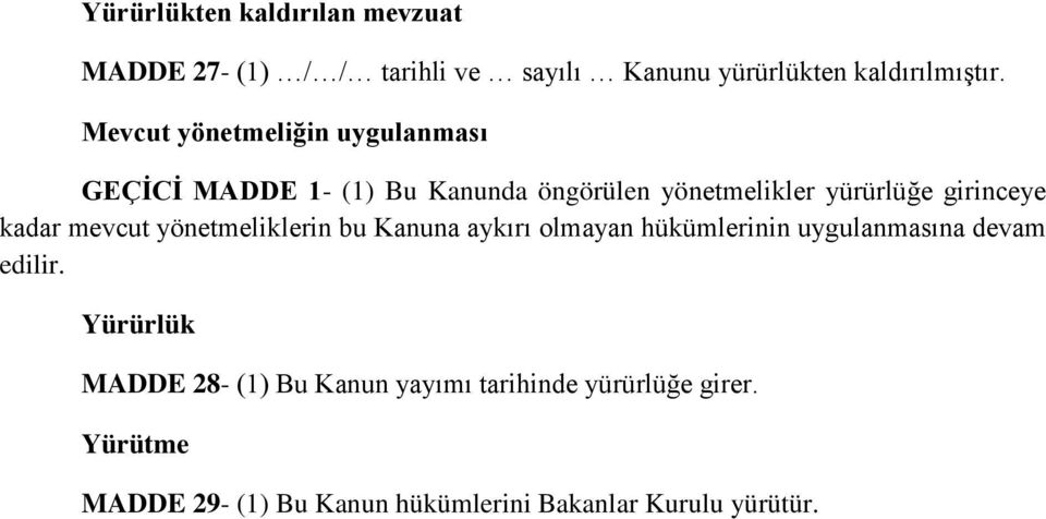 kadar mevcut yönetmeliklerin bu Kanuna aykırı olmayan hükümlerinin uygulanmasına devam edilir.