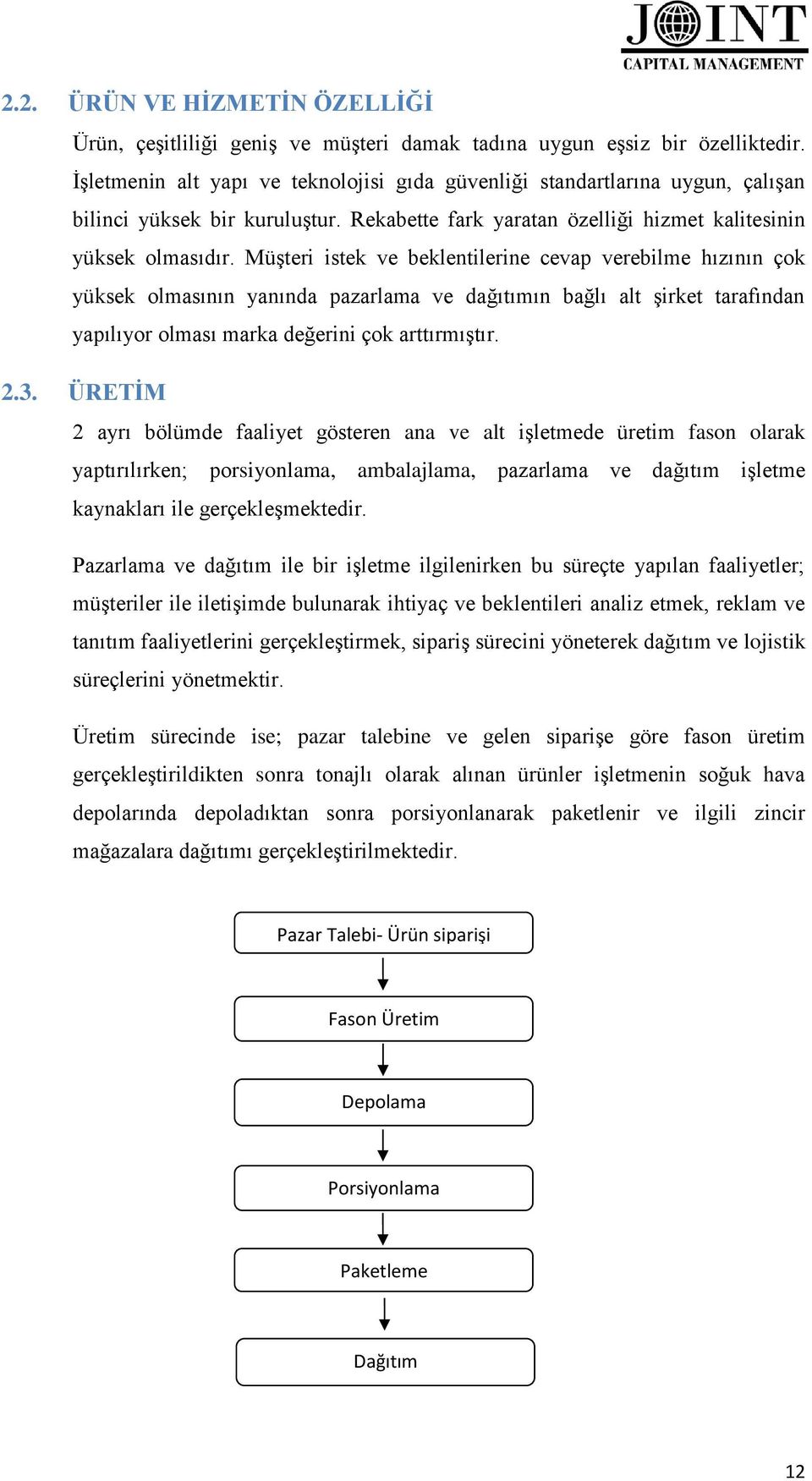 Müşteri istek ve beklentilerine cevap verebilme hızının çok yüksek olmasının yanında pazarlama ve dağıtımın bağlı alt şirket tarafından yapılıyor olması marka değerini çok arttırmıştır. 2.3.