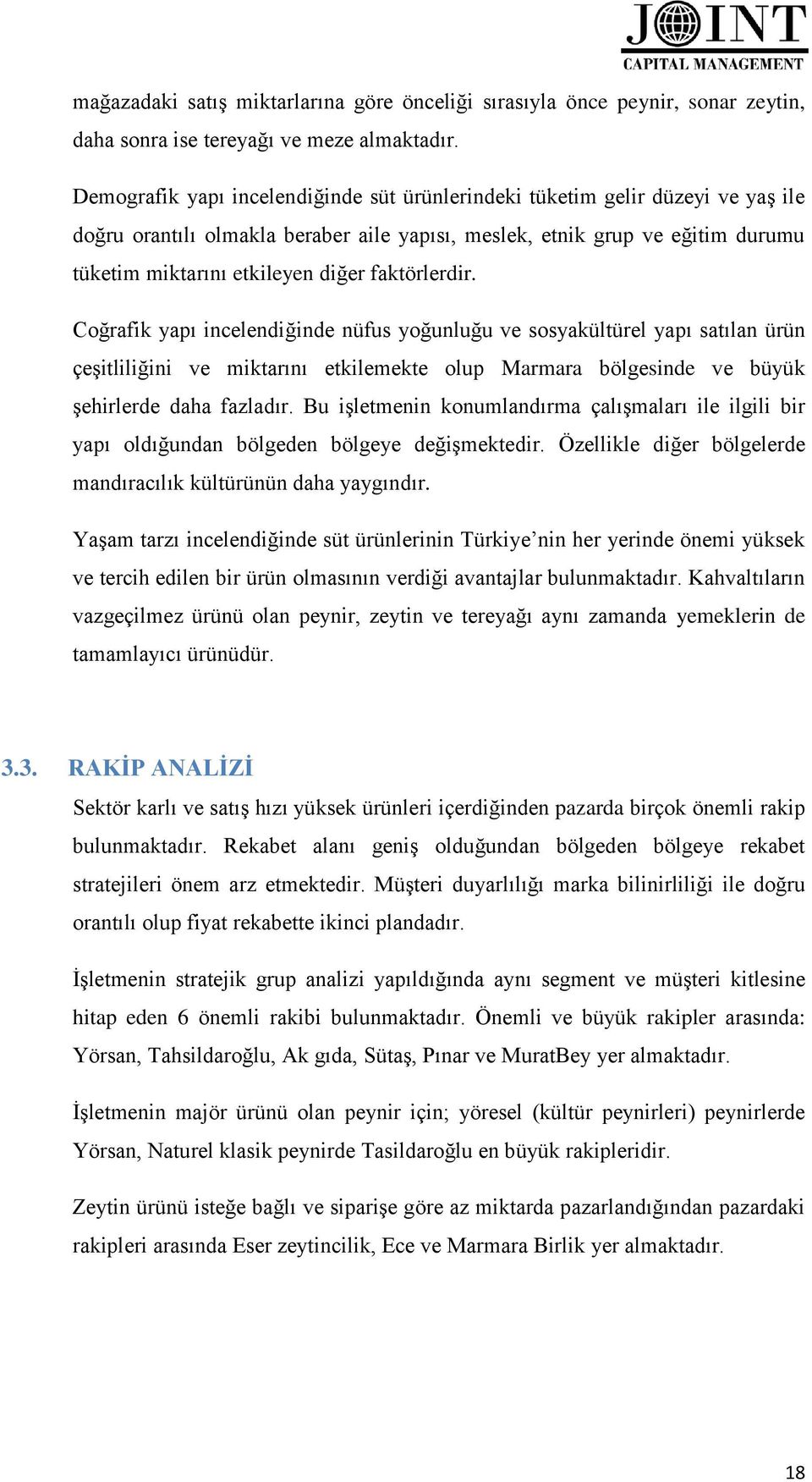 faktörlerdir. Coğrafik yapı incelendiğinde nüfus yoğunluğu ve sosyakültürel yapı satılan ürün çeşitliliğini ve miktarını etkilemekte olup Marmara bölgesinde ve büyük şehirlerde daha fazladır.