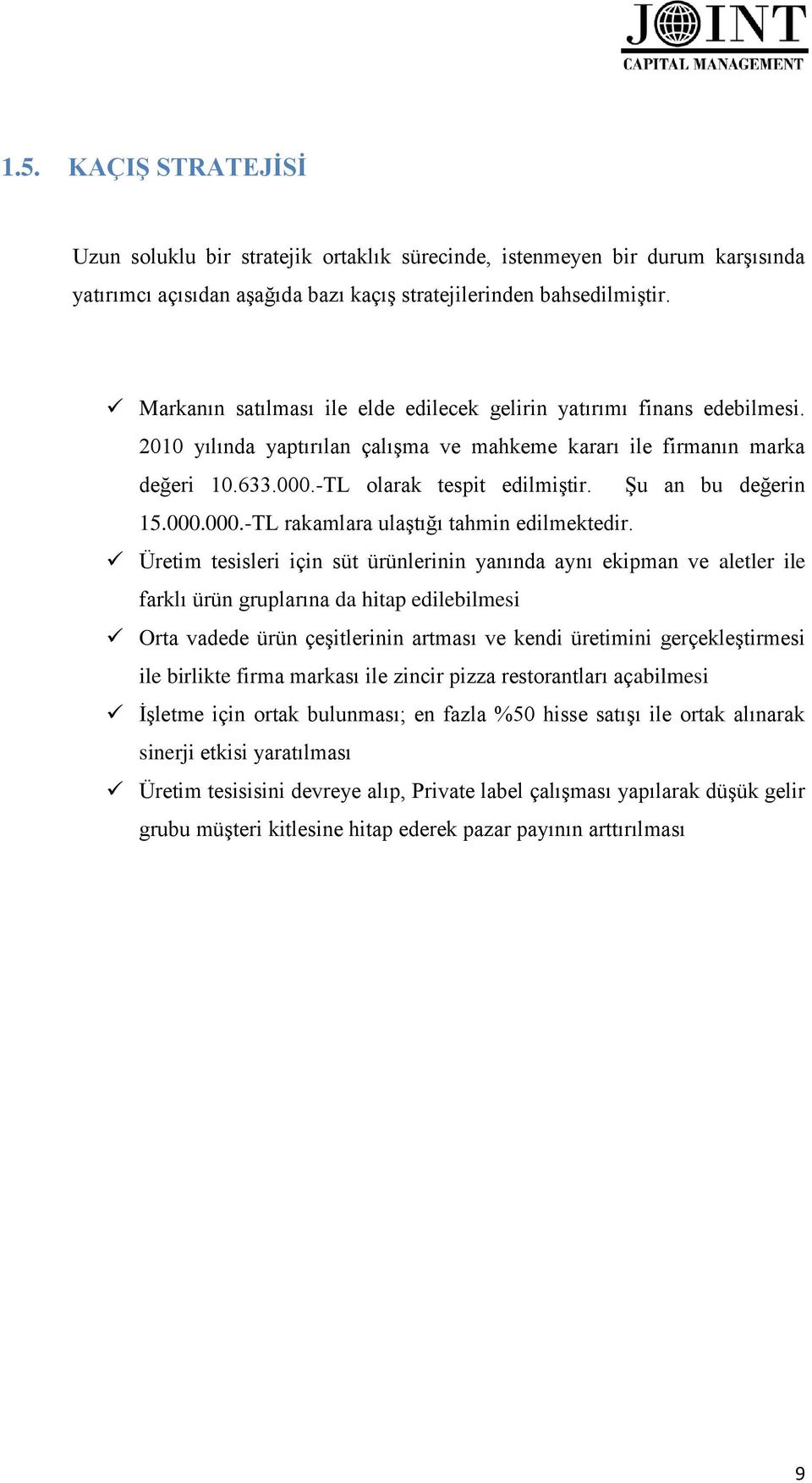 Şu an bu değerin 15.000.000.-TL rakamlara ulaştığı tahmin edilmektedir.