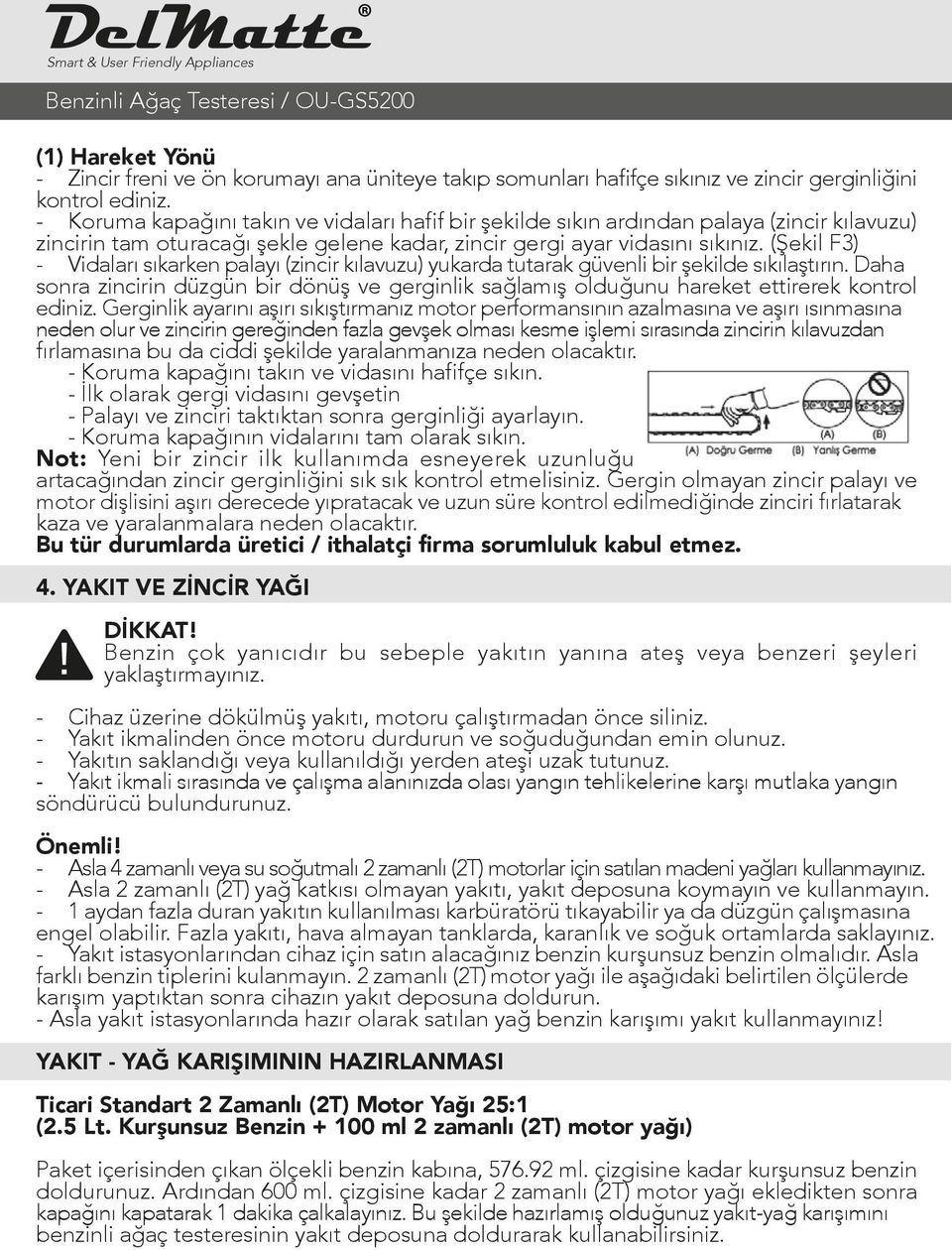 (Şekil F3) - Vidaları sıkarken palayı (zincir kılavuzu) yukarda tutarak güvenli bir şekilde sıkılaştırın.