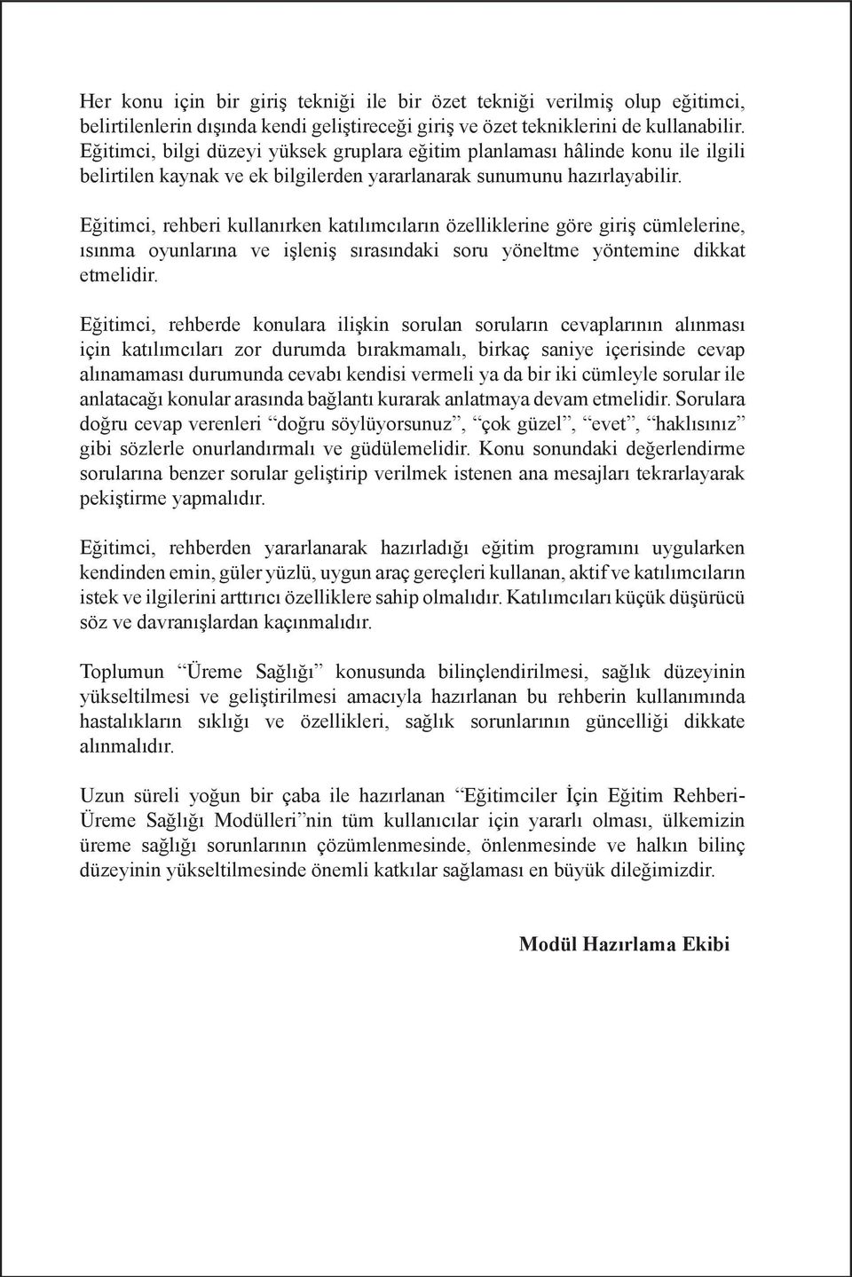 Eğitimci, rehberi kullanırken katılımcıların özelliklerine göre giriş cümlelerine, ısınma oyunlarına ve işleniş sırasındaki soru yöneltme yöntemine dikkat etmelidir.