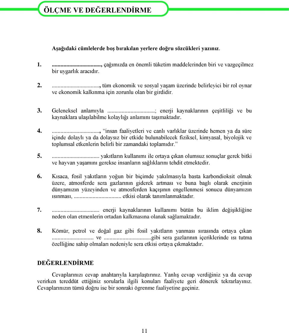 ..., tüm ekonomik ve sosyal yaşam üzerinde belirleyici bir rol oynar ve ekonomik kalkınma için zorunlu olan bir girdidir. 3. Geleneksel anlamıyla.