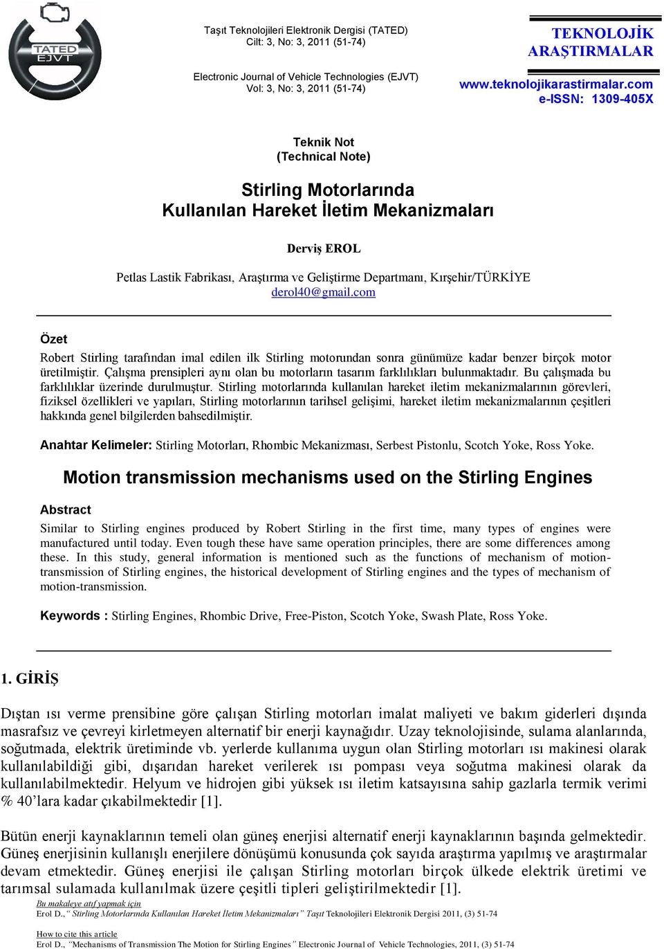 com e-issn: 1309-405X Teknik Not (Technical Note) Stirling Motorlarında Kullanılan Hareket İletim Mekanizmaları Derviş EROL Petlas Lastik Fabrikası, Araştırma ve Geliştirme Departmanı,