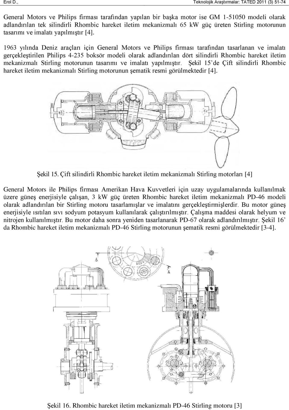mekanizmalı 65 kw güç üreten Stirling motorunun tasarımı ve imalatı yapılmıştır [4].