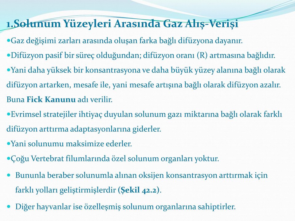 Evrimsel stratejiler ihtiyaç duyulan solunum gazı miktarına bağlı olarak farklı difüzyon arttırma adaptasyonlarına giderler. Yani solunumu maksimize ederler.